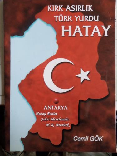 Kırk Asırlık Türk Yurdu Hatay ( İmzalı ) Cemil Gök