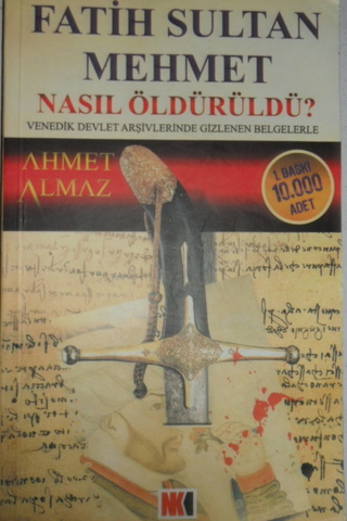 Fatih Sultan Mehmet Nasıl Öldürüldü? Ahmet Almaz