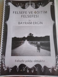 Felsefe ve Eğitim Felsefesi Ders Notu* Bayram Ergin