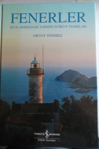 Fenerler Kıyılarımızdaki Tarihin Suskun Tanıkları ( İmzalı ) Oktay Sön