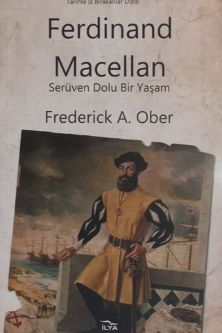 Ferdinand Macellan Serüven Dolu Bir Yaşam Frederick A. Ober