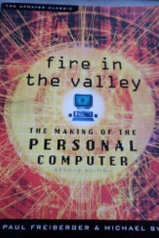 Fire in The Valley The Making of The Personel Computer Paul Freiberger