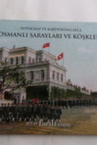 Fotoğraf ve Kartpostallarla Osmanlı Sarayları ve Köşkleri