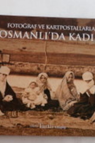 Fotoğraf ve Kartpostallarla Osmanlı'da Kadın