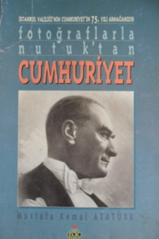Fotoğraflarla Nutuk'tan Cumhuriyet M.K. Atatürk