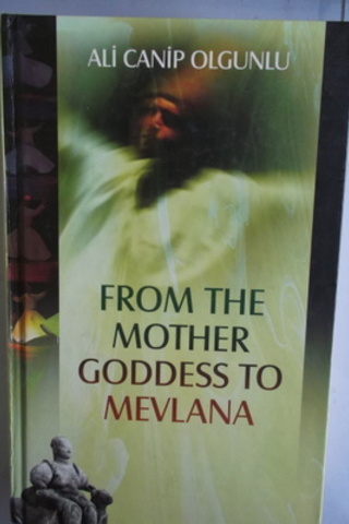 From The Mother Goddess To Mevlana Ali Canip Olgunlu