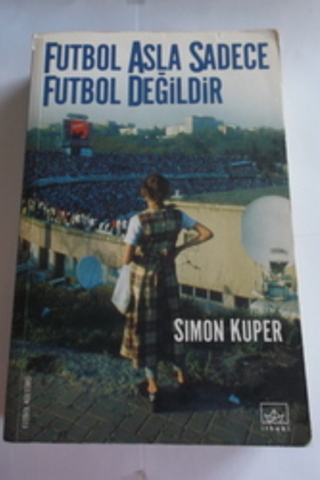 Futbol Asla Futbol Değildir Simon Kuper