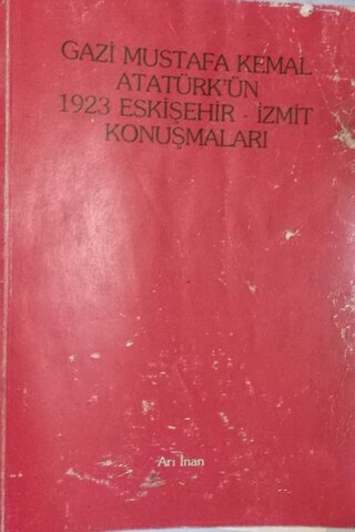 Gazi Mustafa Kemal Atatürk'ün 1923 Eskişehir - İzmit Konuşmaları Arı I