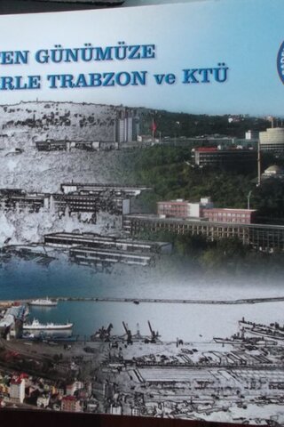 Geçmişten Günümüze Resimlerle Trabzon ve KTÜ