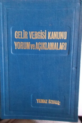Gelir Vergisi Kanunu Yorum ve Açıklamaları Yılmaz Özbalcı