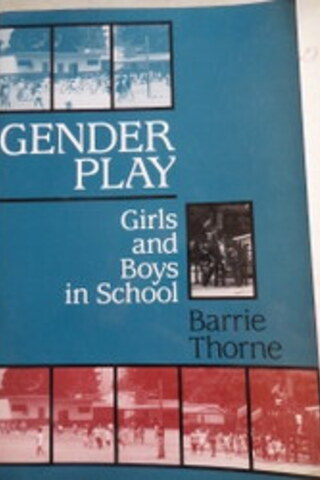 Gender Play Girls And Boys in School Barrrie Thorne
