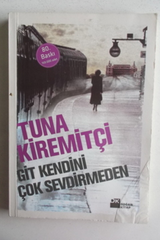 Git Kendini Çok Sevdirmeden Tuna Kiremitçi