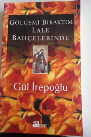 Gölgemi Bıraktım Lale Bahçelerinde Gül İrepoğlu