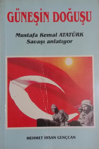 Güneşin Doğuşu / Mustafa Kemal Atatürk Savaşı Anlatıyor Mehmet İhsan G