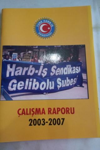 Harb-İş Sendikası Gelibolu Şubesi Çalışma Raporu 2003 - 2007