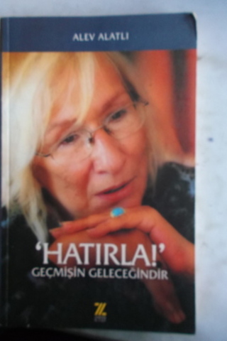 Hatırla Geçmişin Geleceğindir Alev Alatlı