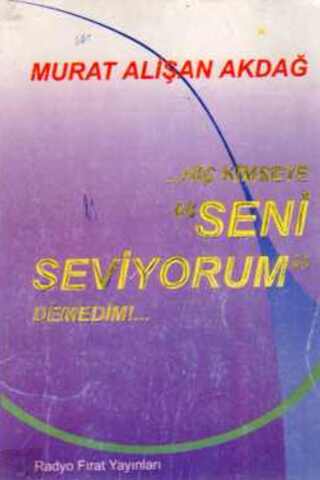 Hiç Kimseye Seni Seviyorum Demedim Murat Alişan Akdağ