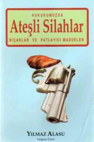 Hukukumuzda Ateşli Silahlar Bıçaklar ve Patlayıcı Maddeler