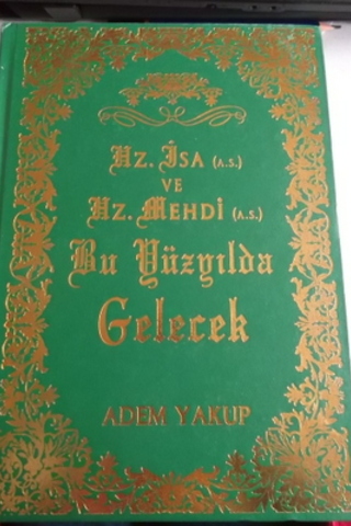 Hz. İsa ( A.S ) ve Hz. Mehdi ( A.S ) Bu Yüzyılda Gelecek Adem Yakup