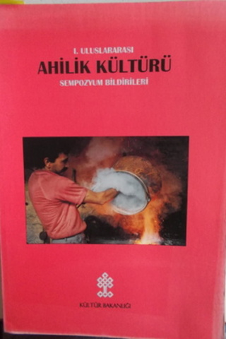 I. Uluslararası Ahilik Kültürü Sempozyum Bildirileri