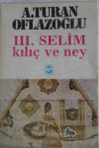 III. Selim Kılıç ve Ney A. Turan Oflazoğlu