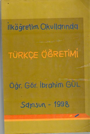 İlk Öğretim Okullarında Türkçe Öğretimi İbrahim Gül