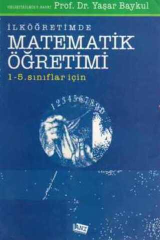 İlköğretimde Matematik Öğretimi 1-5. Sınıflar İçin Prof. Dr. Yaşar Bay