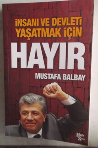 İnsanı ve Devleti Yaşatmak İçin Hayır Mustafa Balbay