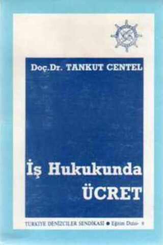 İş Hukukunda Ücret Doç. Dr. Tankut Centel