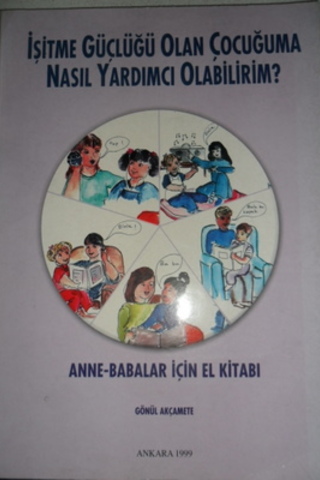 İşitme Güçlüğü Olan Çocuğuma Nasıl Yardımcı Olabilirim ? Gönül Akçamet