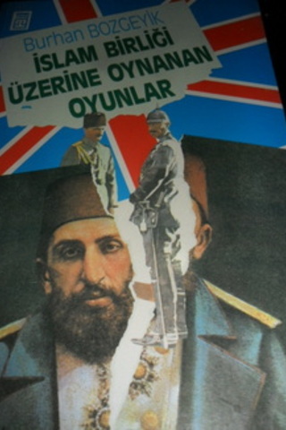 İslam Birliği Üzerine Oynanan Oyunlar Burhan Bozgeyik