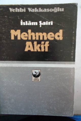 İslam Şairi Mehmed Akif Vehbi Vakkasoğlu