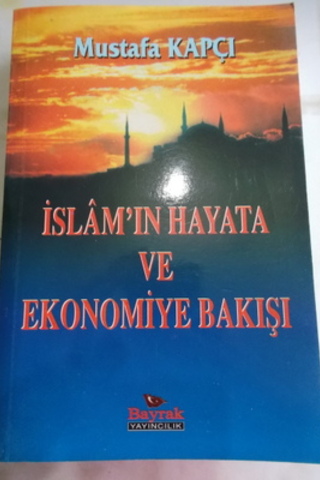 İslam'ın Hayata ve Ekonomiye Bakışı Mustafa Kapçı