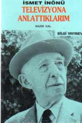 İsmet İnönü Televizyona Anlattıklarım Nazmi Kal