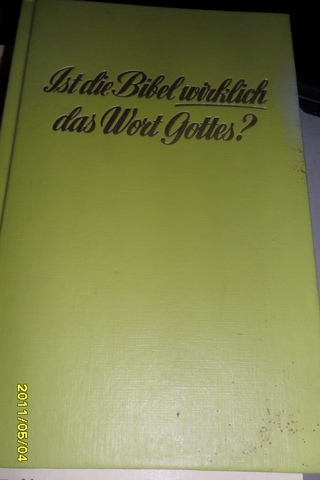 Ist Die Bibel Wirklich das Wort Gottes ?