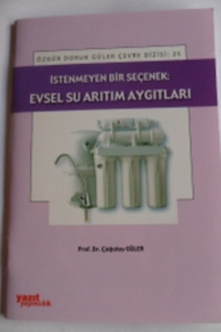 İstenmeyen Bir Seçenek: Evsel Su arıtım Aygıtları Prof. Dr. Çağatay Gü