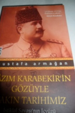 Kazım Karabekir'in Gözüyle Yakın Tarihimiz Mustafa Armağan