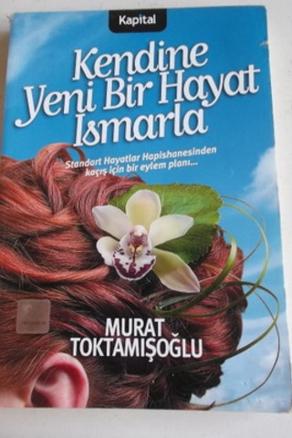 Kendine Yeni Bir Hayat Ismarla Murat Toktamışoğlu