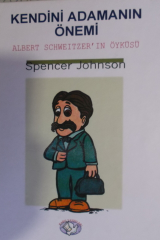 Kendini Adamanın Önemi-Albert Schweitzer'in Öyküsü Spencer Johnson