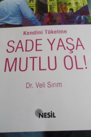 Kendini Tüketme Sade Yaşa Mutlu Ol Veli Sırım