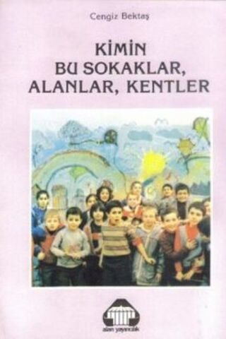 Kimin Bu Sokaklar, Alanlar, Kentler Cengiz Bektaş