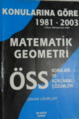Konularına Göre 1981-2003 Matematik Geometri ÖSS Soruları Orhan Uğurlu