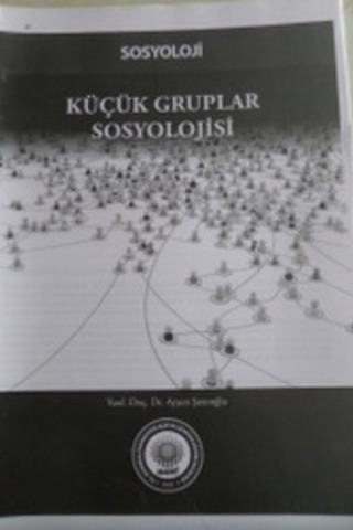 Küçük Gruplar Sosyolojisi Ders Notları* Ayşen Şatıroğlu