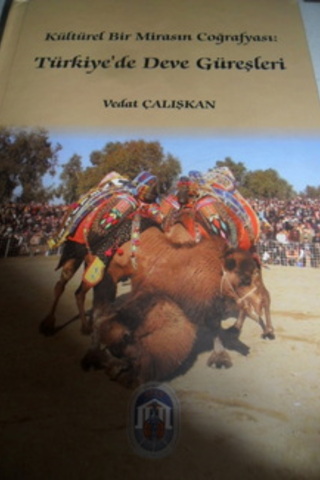 Kültürel Bir Mirasın Coğrafyası Türkiye'de Deve Güreşleri