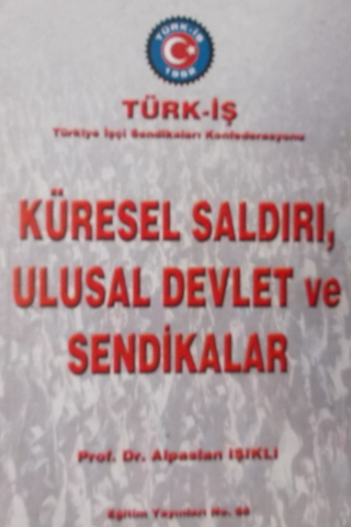 Küresel Saldırı, Ulusal Devlet ve Sendikalar Alpaslan Işıklı