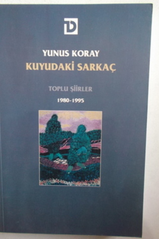 Kuyudaki sarkaç Toplu Şiirler 1980-1995 Yunus Koray