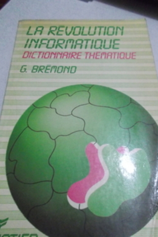 La Revolution Informatique DictionnaireThematique G. Bremond