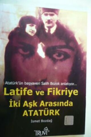 Latife ve Fikriye / İki Aşk Arasında Atatürk İsmet Bozdağ