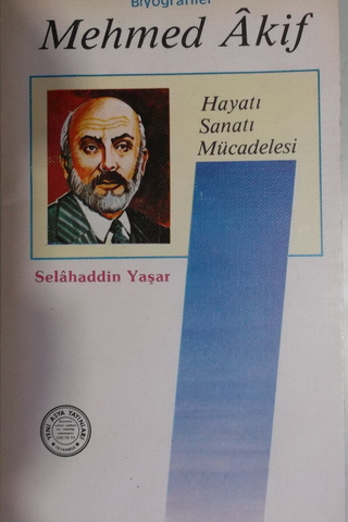 Mehmed Akif Hayatı Sanatı Mücadelesi Selahaddin Yaşar