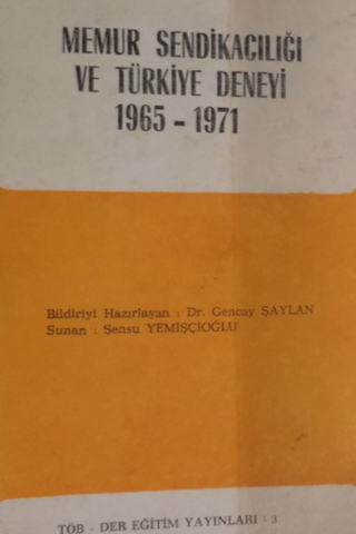 Memur Sendikacılığı ve Türkiye Deneyi 1965-1971 Gencay Şaylan